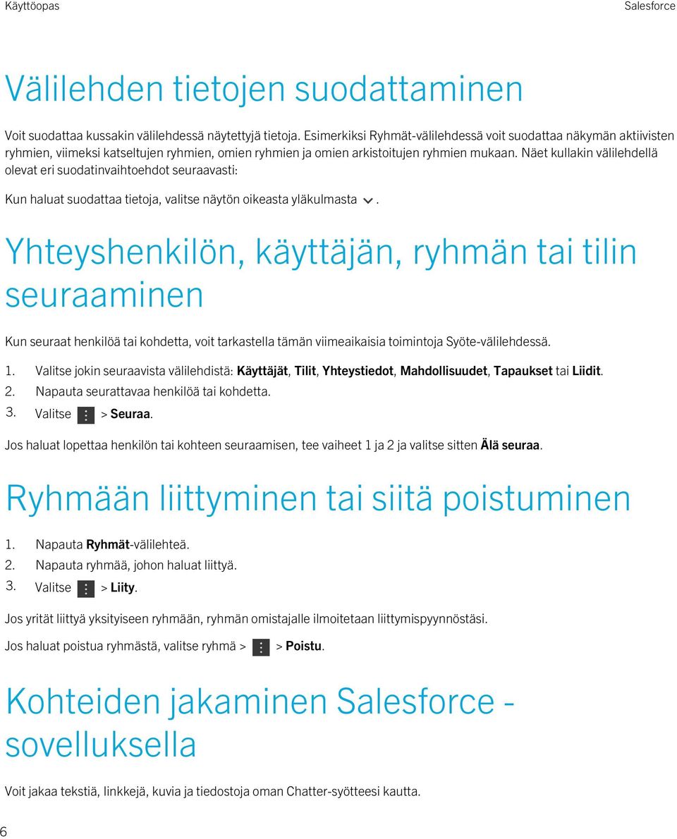 Näet kullakin välilehdellä olevat eri suodatinvaihtoehdot seuraavasti: Kun haluat suodattaa tietoja, valitse näytön oikeasta yläkulmasta.