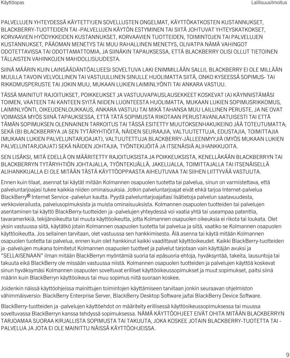 ODOTTAMATTOMIA, JA SIINÄKIN TAPAUKSESSA, ETTÄ BLACKBERRY OLISI OLLUT TIETOINEN TÄLLAISTEN VAHINKOJEN MAHDOLLISUUDESTA.