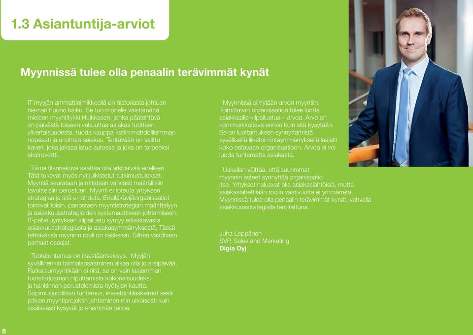 asiakas. Tehtävään on valittu kaveri, joka jaksaa istua autossa ja joka on tarpeeksi ekstrovertti. Tämä tilannekuva saattaa olla arkipäivää edelleen.