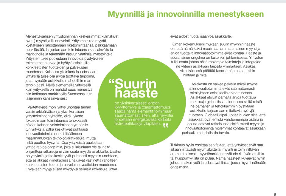 Yritysten tulee puolestaan innovoida pystyäkseen toimittamaan arvoa ja hyötyjä asiakkaille konkreettisten tuotteiden ja palveluiden muodossa.