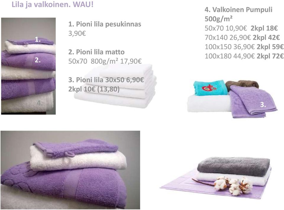 Valkoinen Pumpuli 500g/m² 50x70 10,90 2kpl 18 70x140 26,90 2kpl