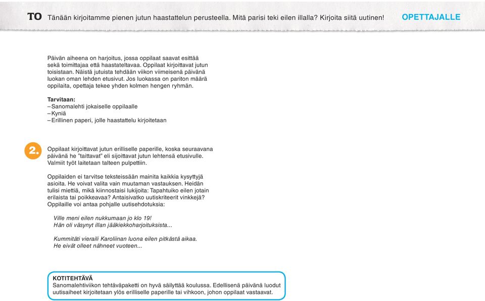 Näistä jutuista tehdään viikon viimeisenä päivänä luokan oman lehden etusivut. Jos luokassa on pariton määrä oppilaita, opettaja tekee yhden kolmen hengen ryhmän.