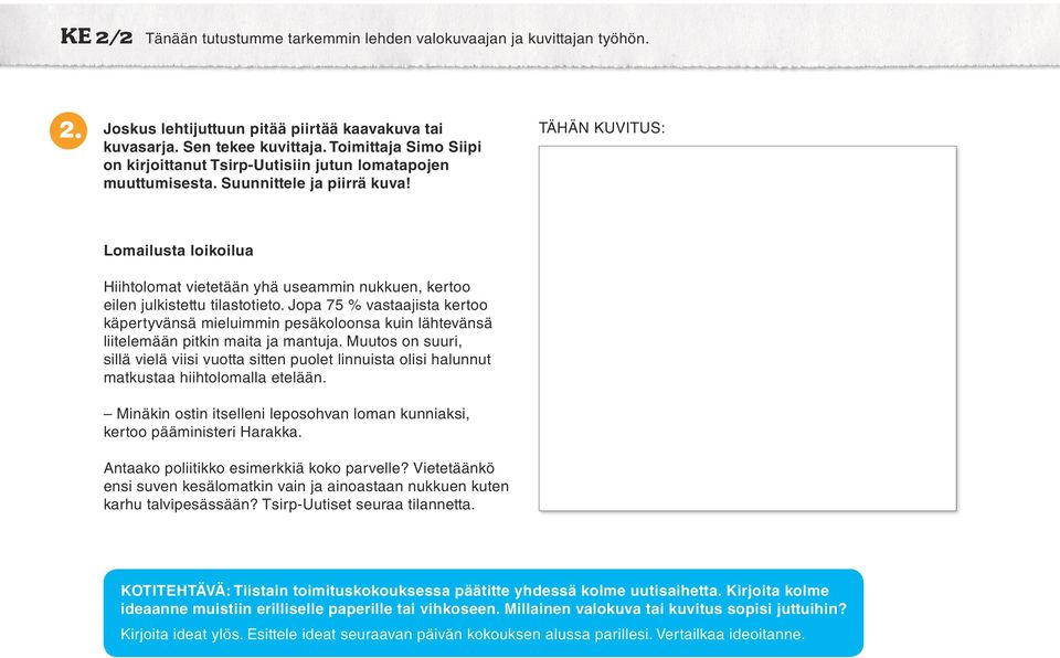 TÄHÄN KUVITUS: Lomailusta loikoilua Hiihtolomat vietetään yhä useammin nukkuen, kertoo eilen julkistettu tilastotieto.