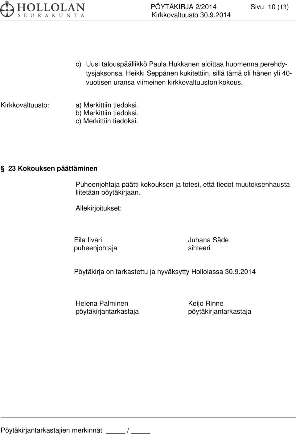 b) Merkittiin tiedoksi. c) Merkittiin tiedoksi.
