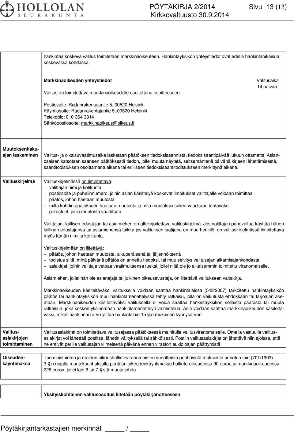 Radanrakentajantie 5, 00520 Helsinki Telekopio: 010 364 3314 Sähköpostiosoite: markkinaoikeus@oikeus.