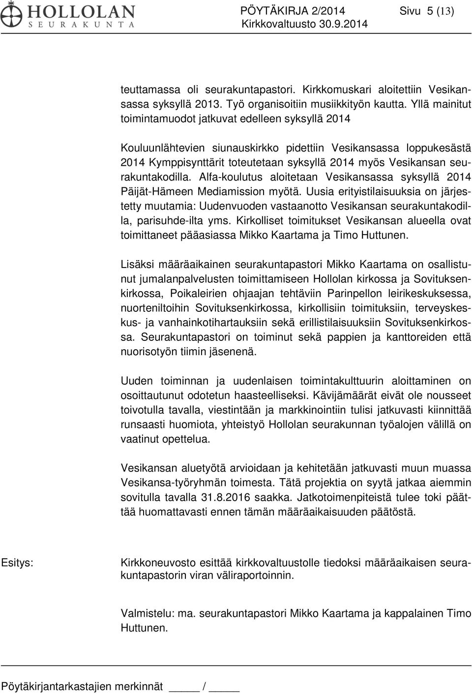 seurakuntakodilla. Alfa-koulutus aloitetaan Vesikansassa syksyllä 2014 Päijät-Hämeen Mediamission myötä.