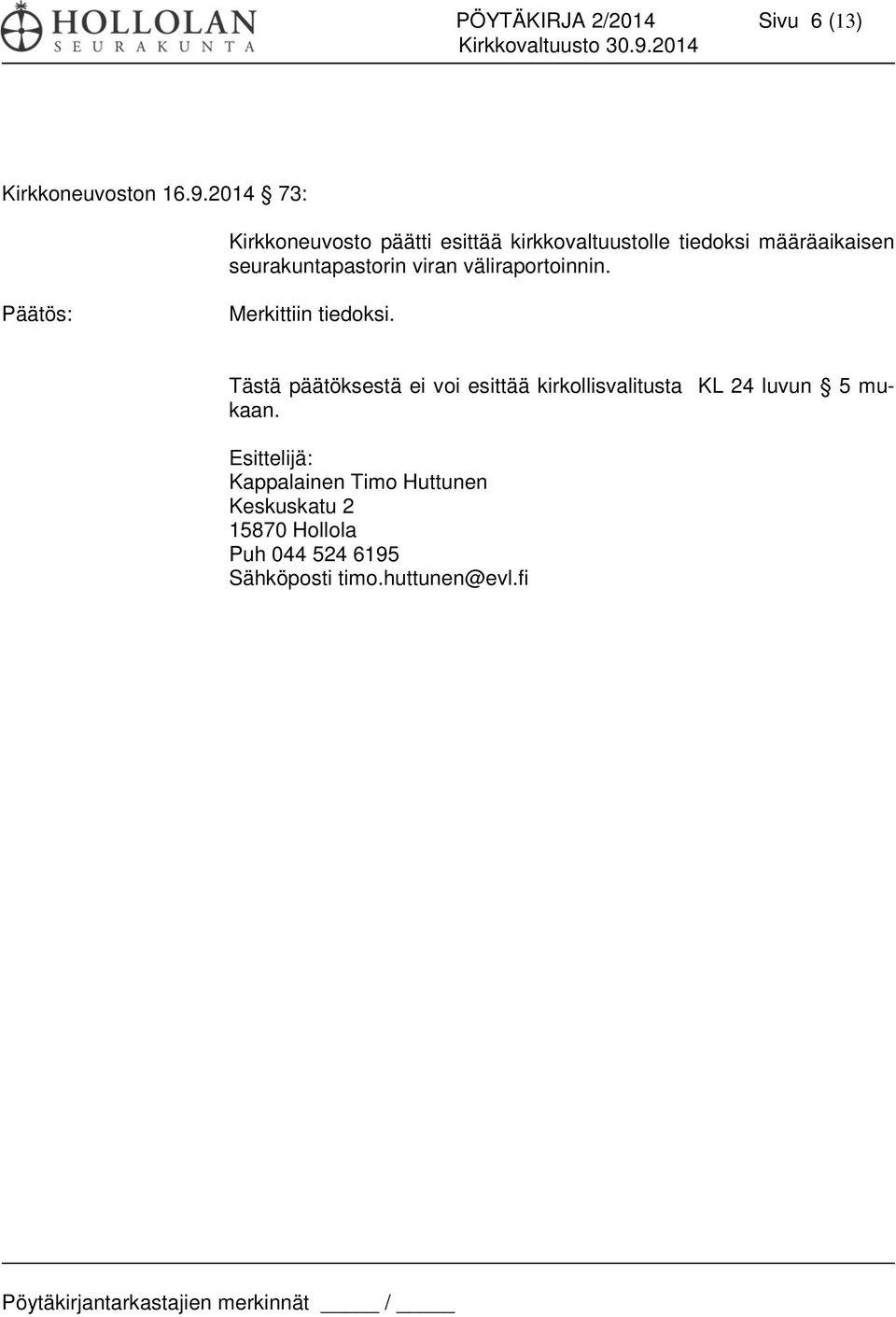 seurakuntapastorin viran väliraportoinnin. Päätös: Merkittiin tiedoksi.