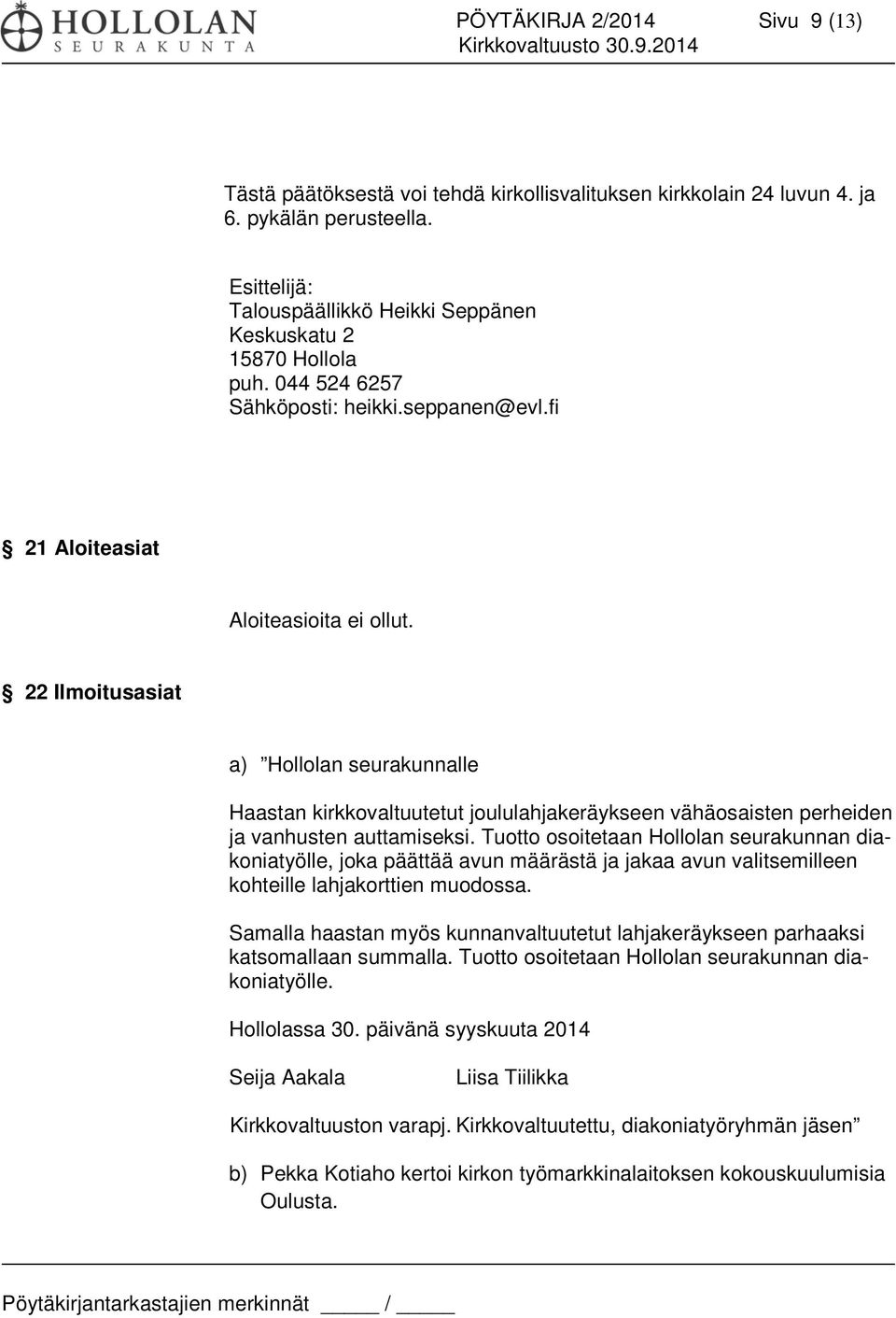 22 Ilmoitusasiat a) Hollolan seurakunnalle Haastan kirkkovaltuutetut joululahjakeräykseen vähäosaisten perheiden ja vanhusten auttamiseksi.