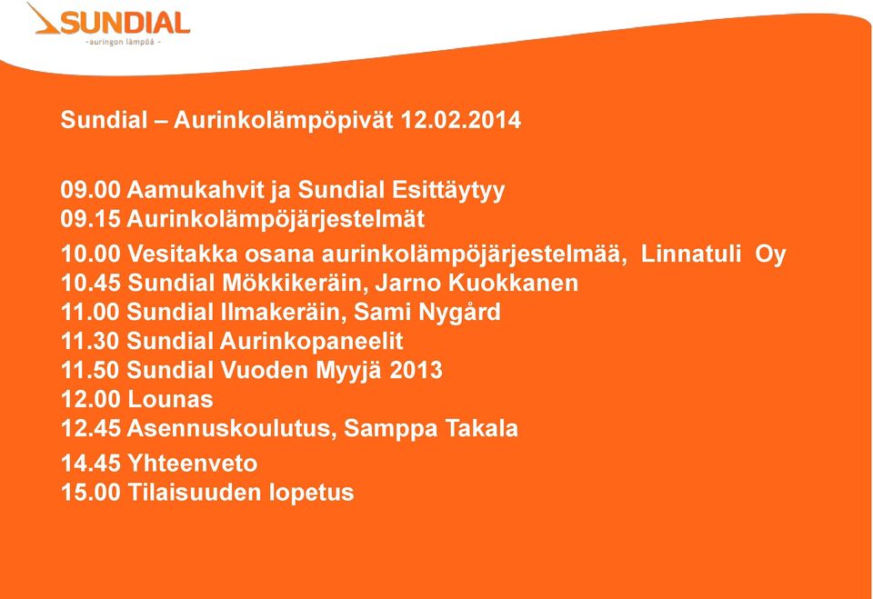 45 Sundial Mökkikeräin, Jarno Kuokkanen 11.00 Sundial Ilmakeräin, Sami Nygård 11.