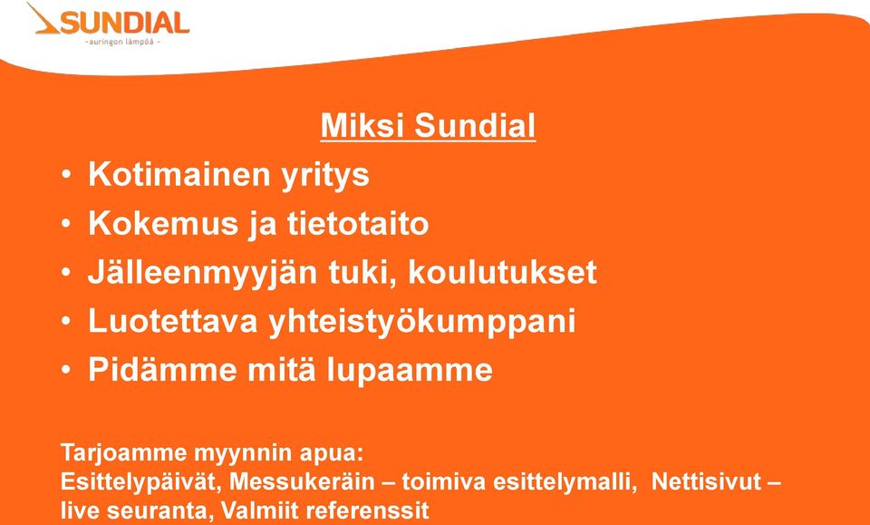 Pidämme mitä lupaamme Tarjoamme myynnin apua: Esittelypäivät,