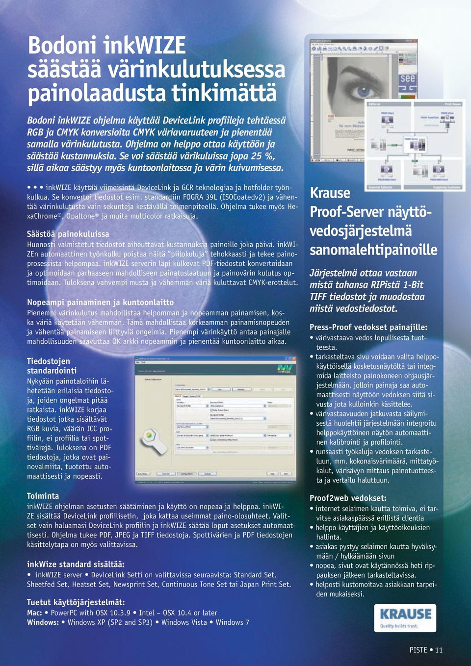 inkwize käyttää viimeisintä DeviceLink ja GCR teknologiaa ja hotfolder työnkulkua. Se konvertoi tiedostot esim.