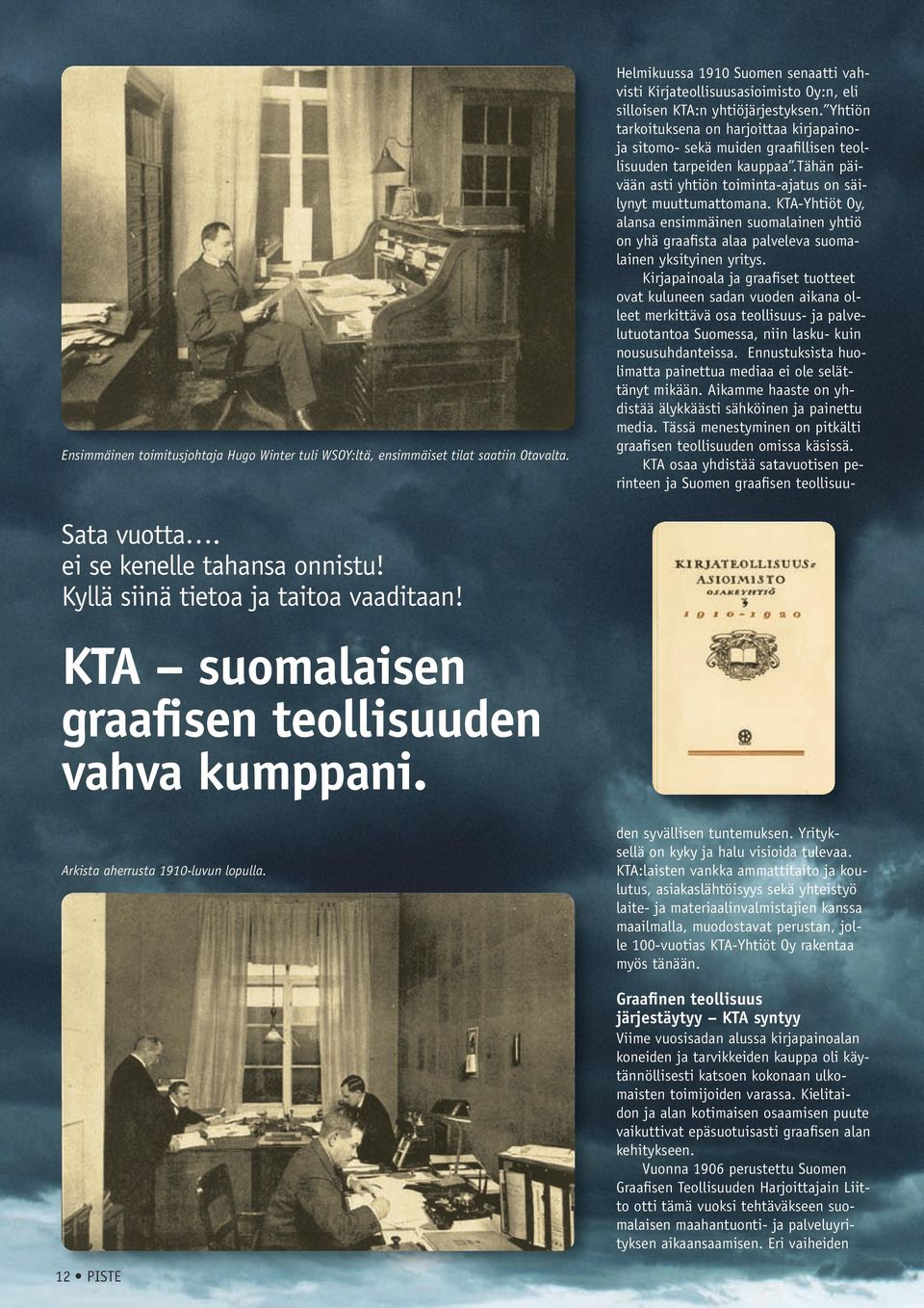 Helmikuussa 1910 Suomen senaatti vahvisti Kirjateollisuusasioimisto Oy:n, eli silloisen KTA:n yhtiöjärjestyksen.