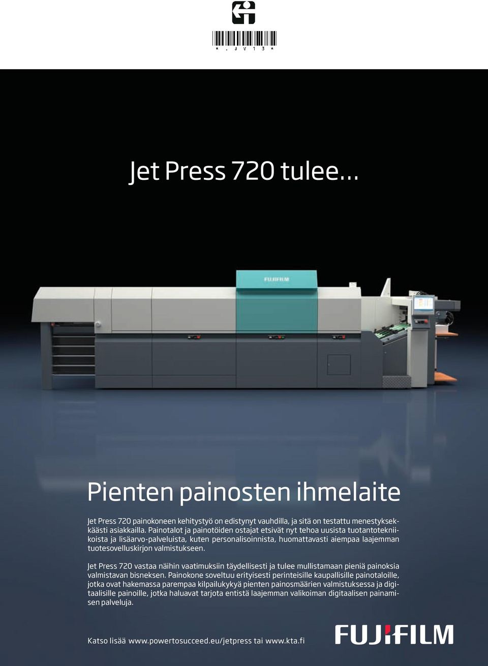 Jet Press 720 vastaa näihin vaatimuksiin täydellisesti ja tulee mullistamaan pieniä painoksia valmistavan bisneksen.