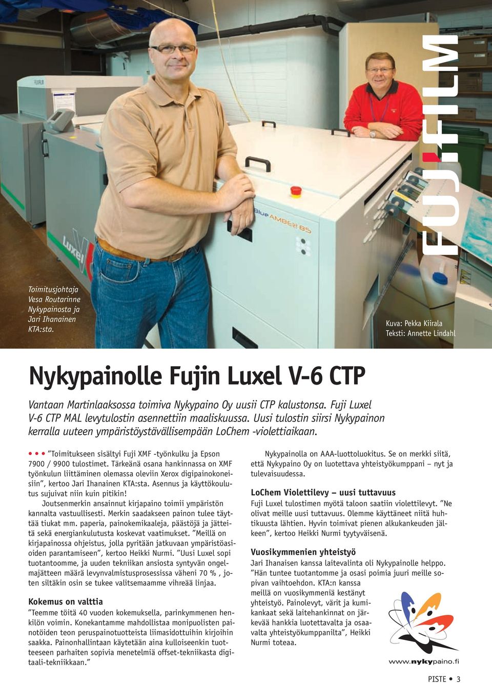 Fuji Luxel V-6 CTP MAL levytulostin asennettiin maaliskuussa. Uusi tulostin siirsi Nykypainon kerralla uuteen ympäristöystävällisempään LoChem -violettiaikaan.