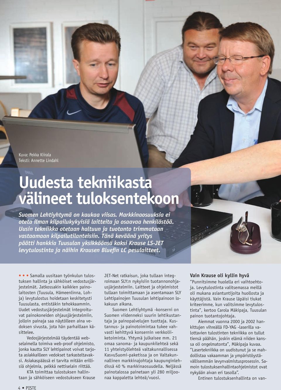 Tänä keväänä yritys päätti hankkia Tuusulan yksikköönsä kaksi Krause LS-JET levytulostinta ja näihin Krausen Bluefin LC pesulaitteet.