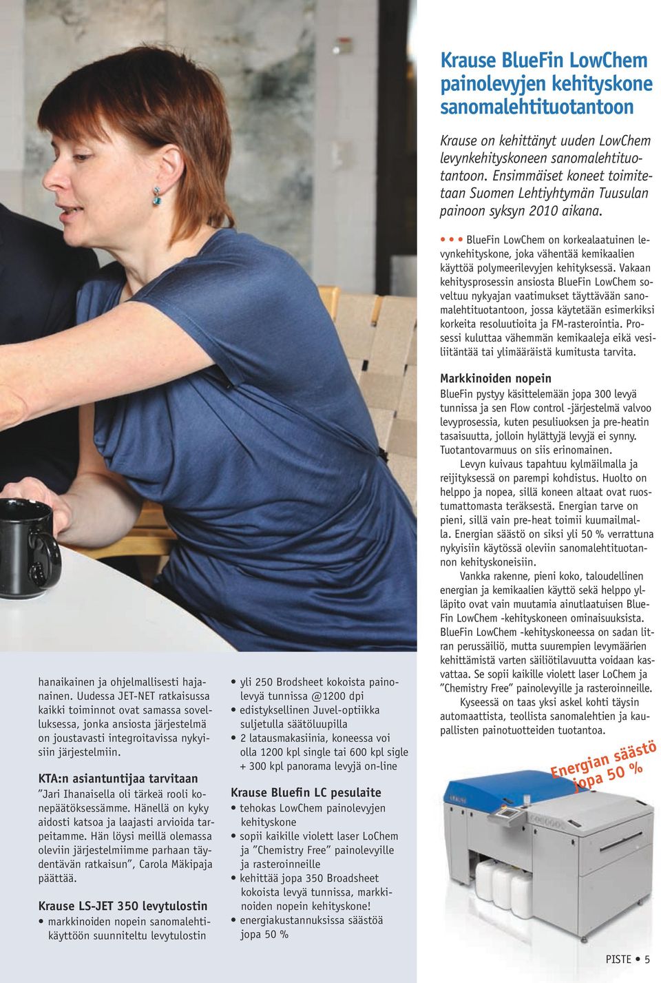 Hän löysi meillä olemassa oleviin järjestelmiimme parhaan täydentävän ratkaisun, Carola Mäkipaja päättää.
