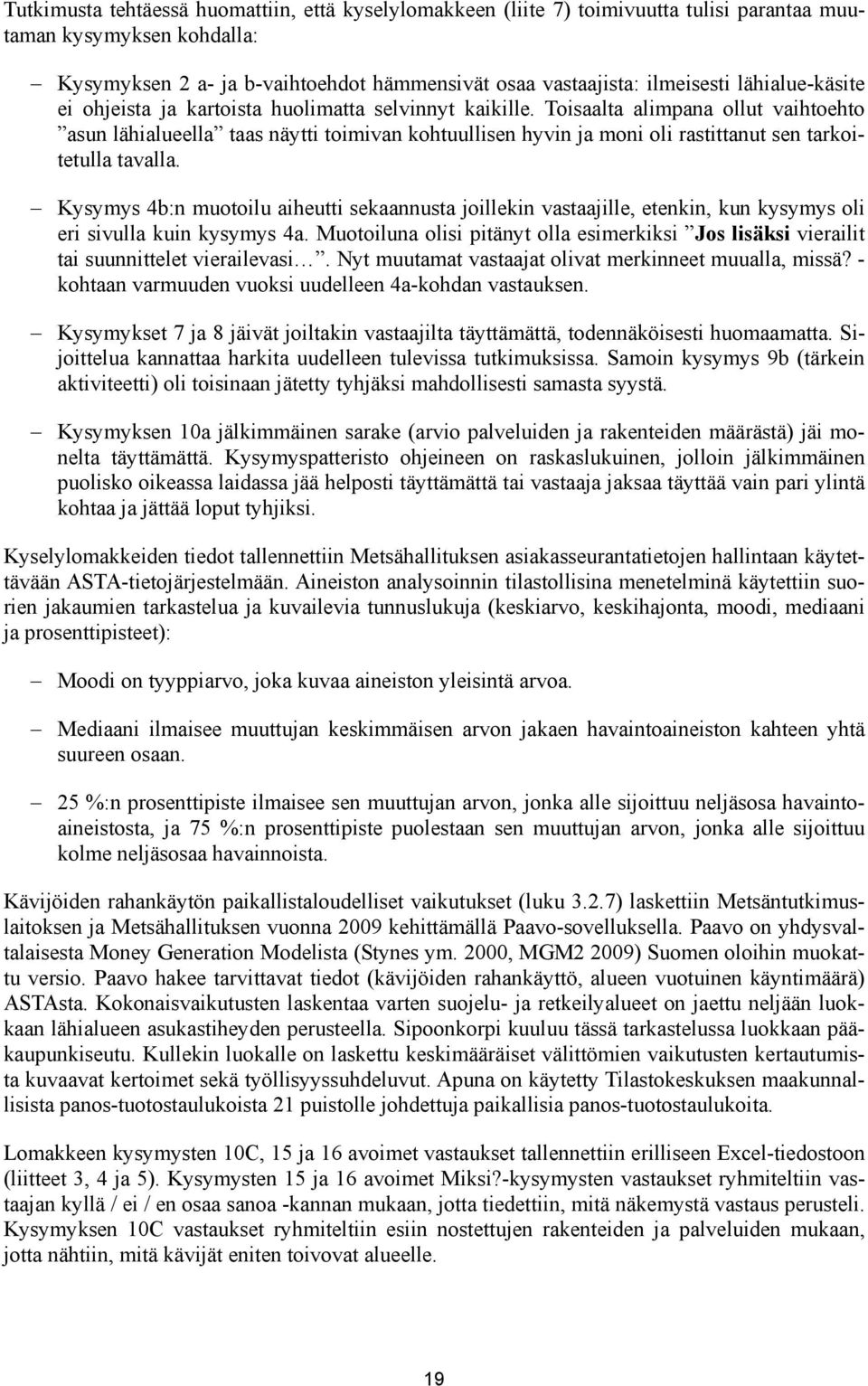 Toisaalta alimpana ollut vaihtoehto asun lähialueella taas näytti toimivan kohtuullisen hyvin ja moni oli rastittanut sen tarkoitetulla tavalla.