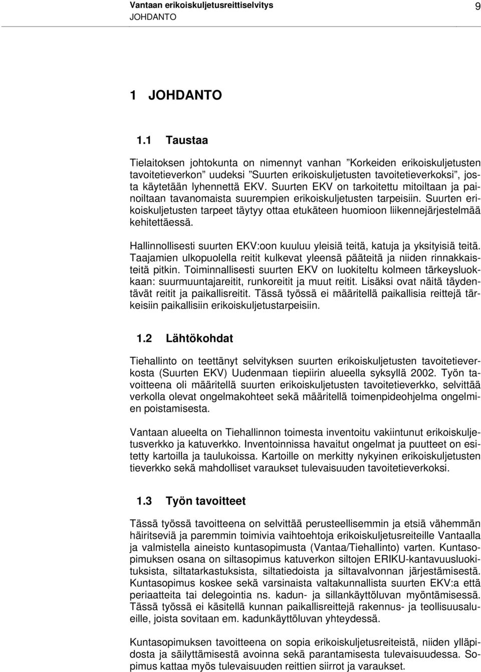 Suurten EKV on tarkoitettu mitoiltaan ja painoiltaan tavanomaista suurempien erikoiskuljetusten tarpeisiin.