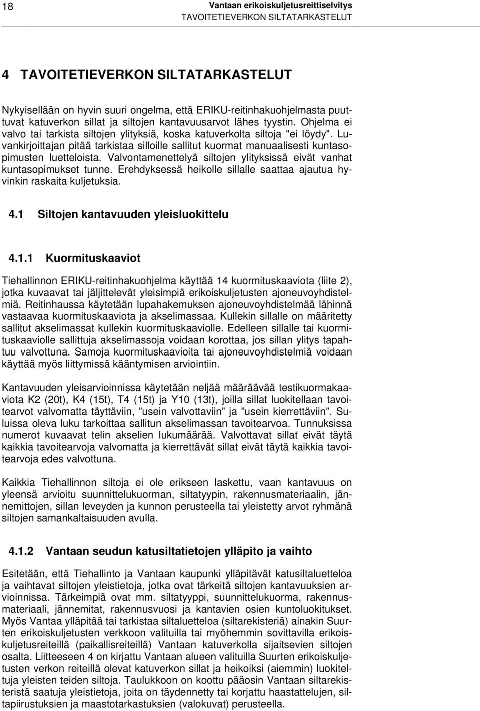 Luvankirjoittajan pitää tarkistaa silloille sallitut kuormat manuaalisesti kuntasopimusten luetteloista. Valvontamenettelyä siltojen ylityksissä eivät vanhat kuntasopimukset tunne.