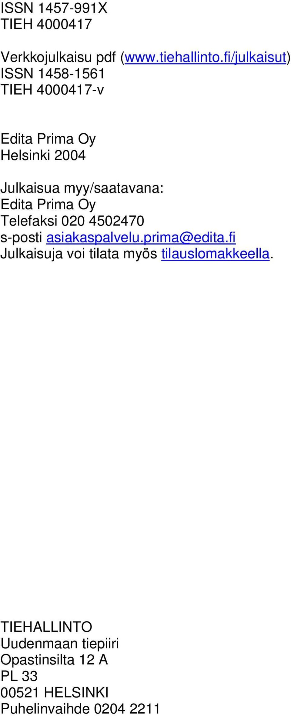 myy/saatavana: Edita Prima Oy Telefaksi 020 4502470 s-posti asiakaspalvelu.prima@edita.
