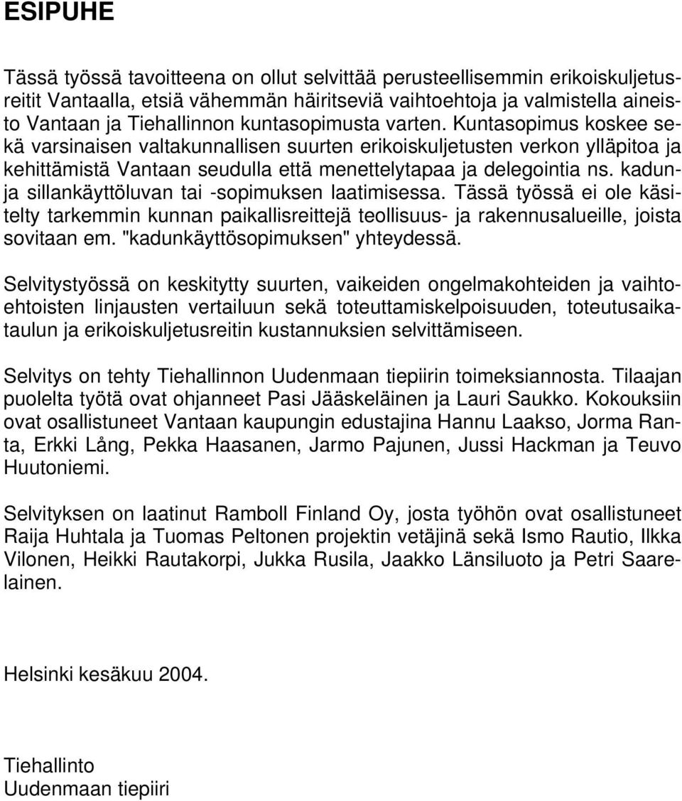 kadunja sillankäyttöluvan tai -sopimuksen laatimisessa. Tässä työssä ei ole käsitelty tarkemmin kunnan paikallisreittejä teollisuus- ja rakennusalueille, joista sovitaan em.