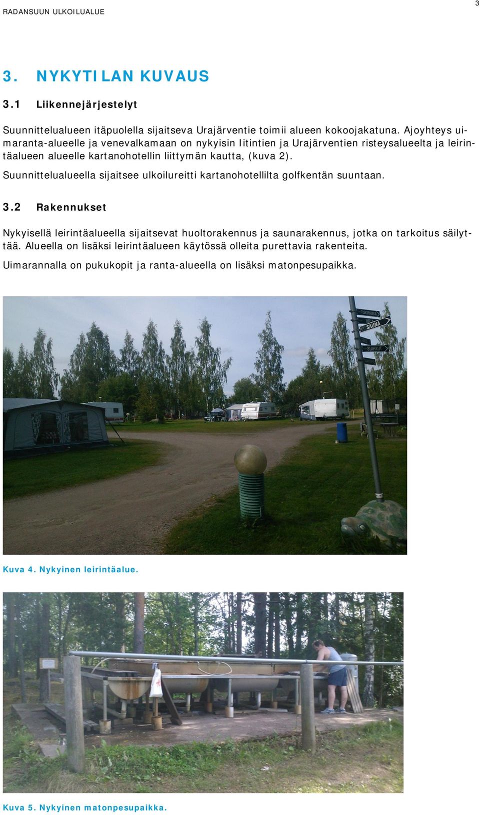 Suunnittelualueella sijaitsee ulkoilureitti kartanohotellilta golfkentän suuntaan. 3.