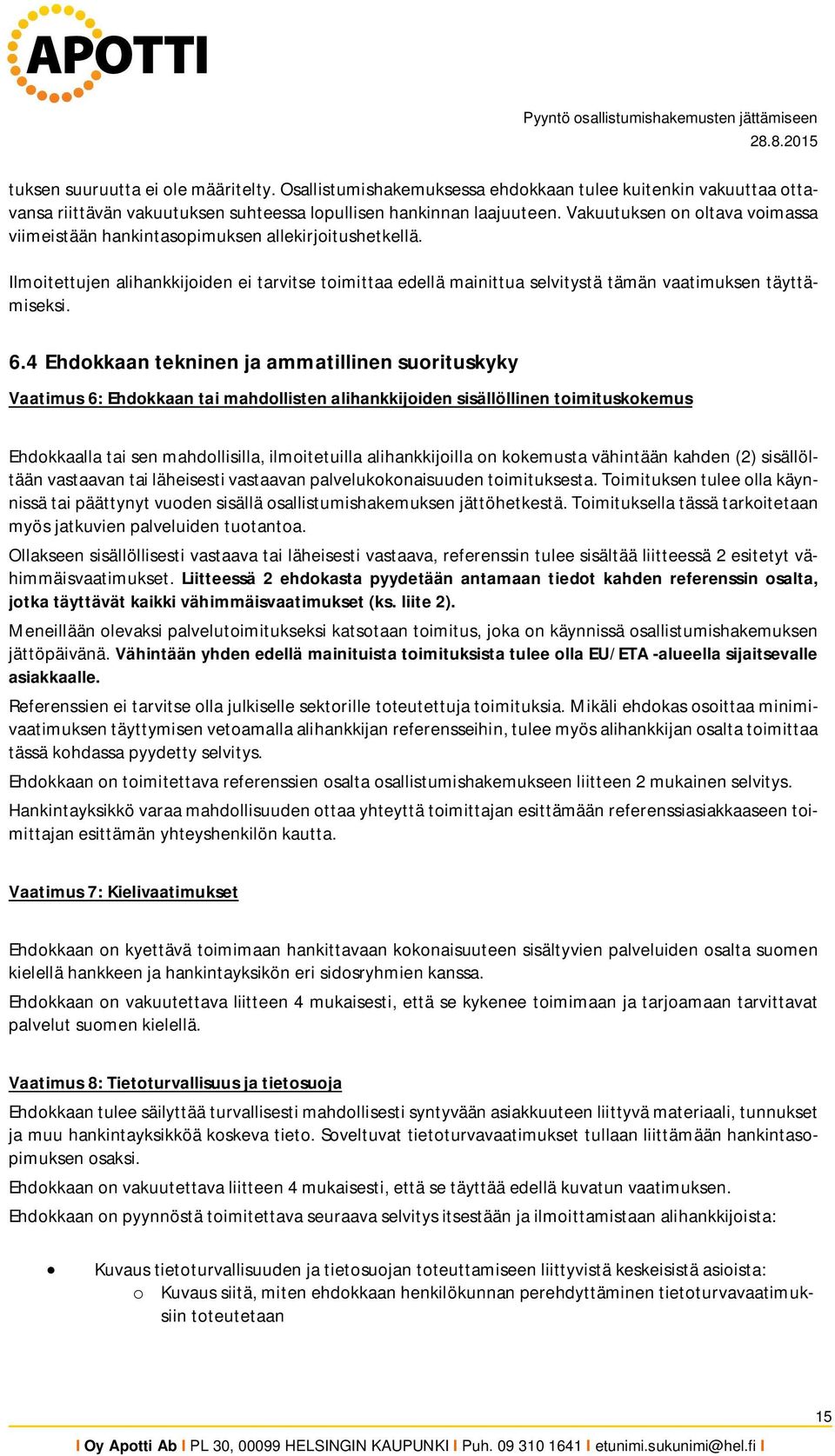 4 Ehdokkaan tekninen ja ammatillinen suorituskyky Vaatimus 6: Ehdokkaan tai mahdollisten alihankkijoiden sisällöllinen toimituskokemus Ehdokkaalla tai sen mahdollisilla, ilmoitetuilla alihankkijoilla