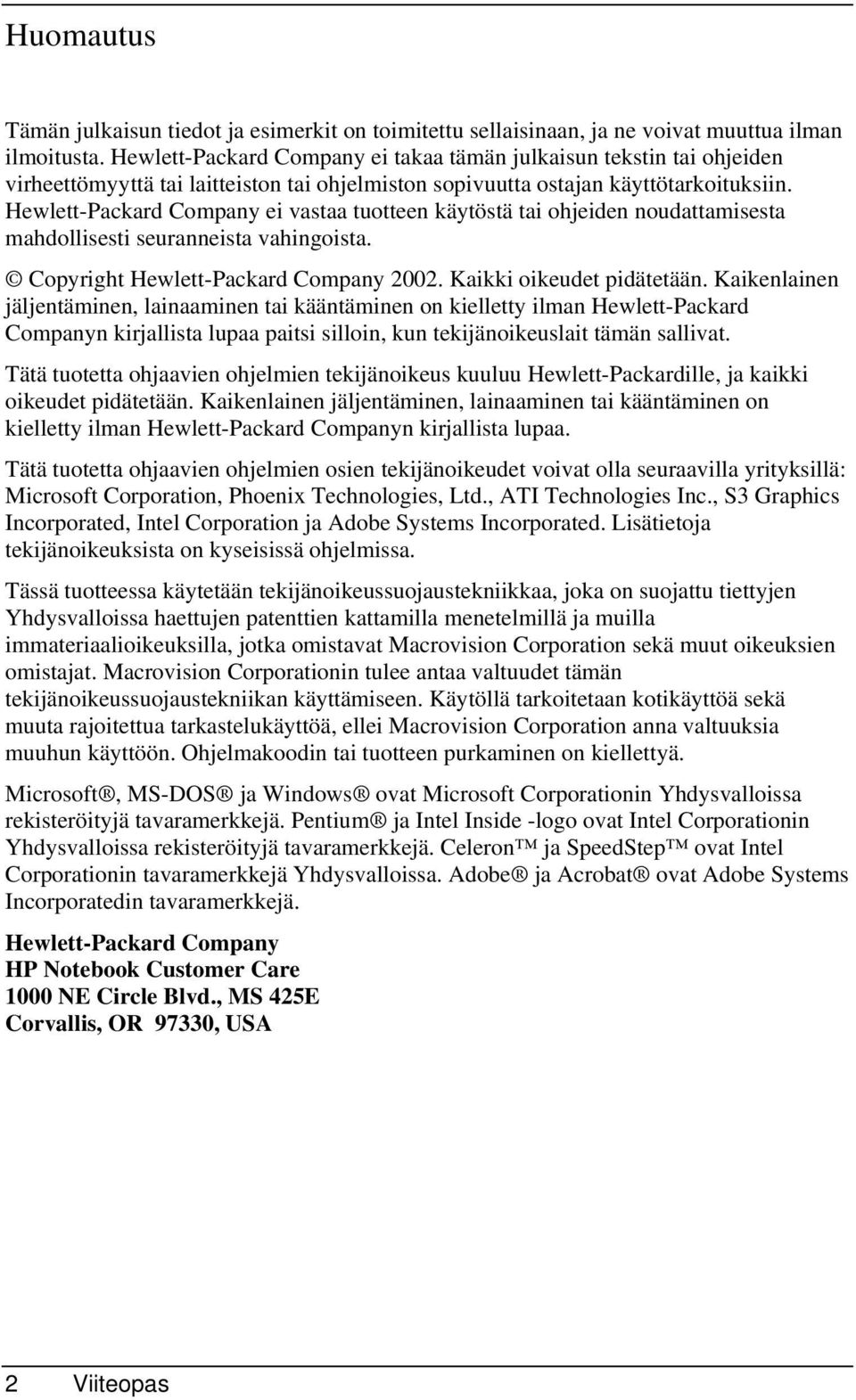 Hewlett-Packard Company ei vastaa tuotteen käytöstä tai ohjeiden noudattamisesta mahdollisesti seuranneista vahingoista. Copyright Hewlett-Packard Company 2002. Kaikki oikeudet pidätetään.