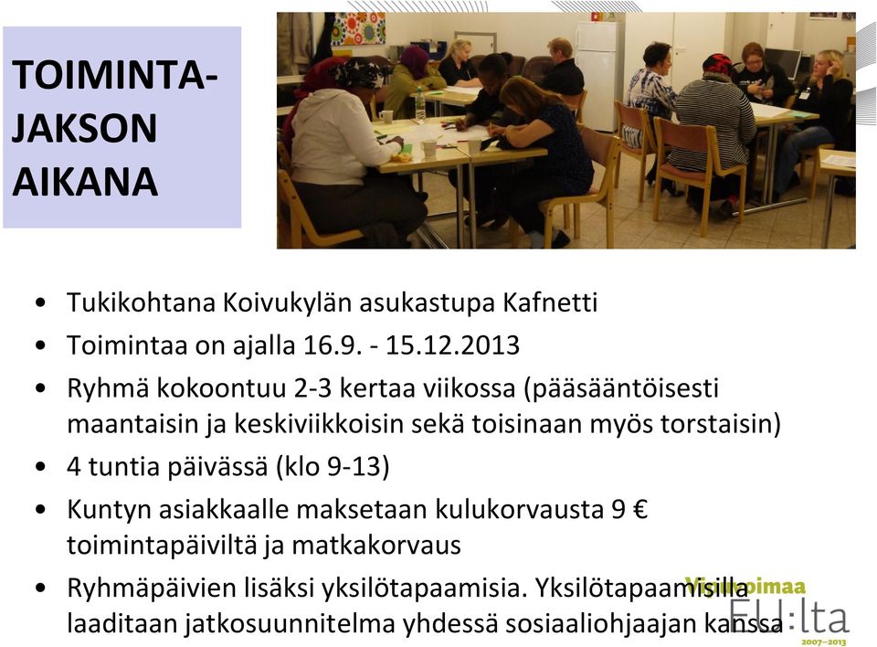 torstaisin) 4 tuntia päivässä (klo 9-13) Kuntyn asiakkaalle maksetaan kulukorvausta 9 toimintapäiviltä ja