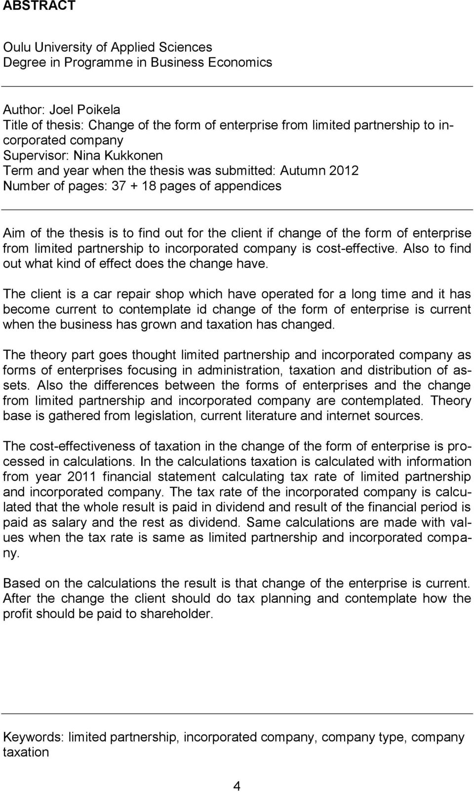 the form of enterprise from limited partnership to incorporated company is cost-effective. Also to find out what kind of effect does the change have.