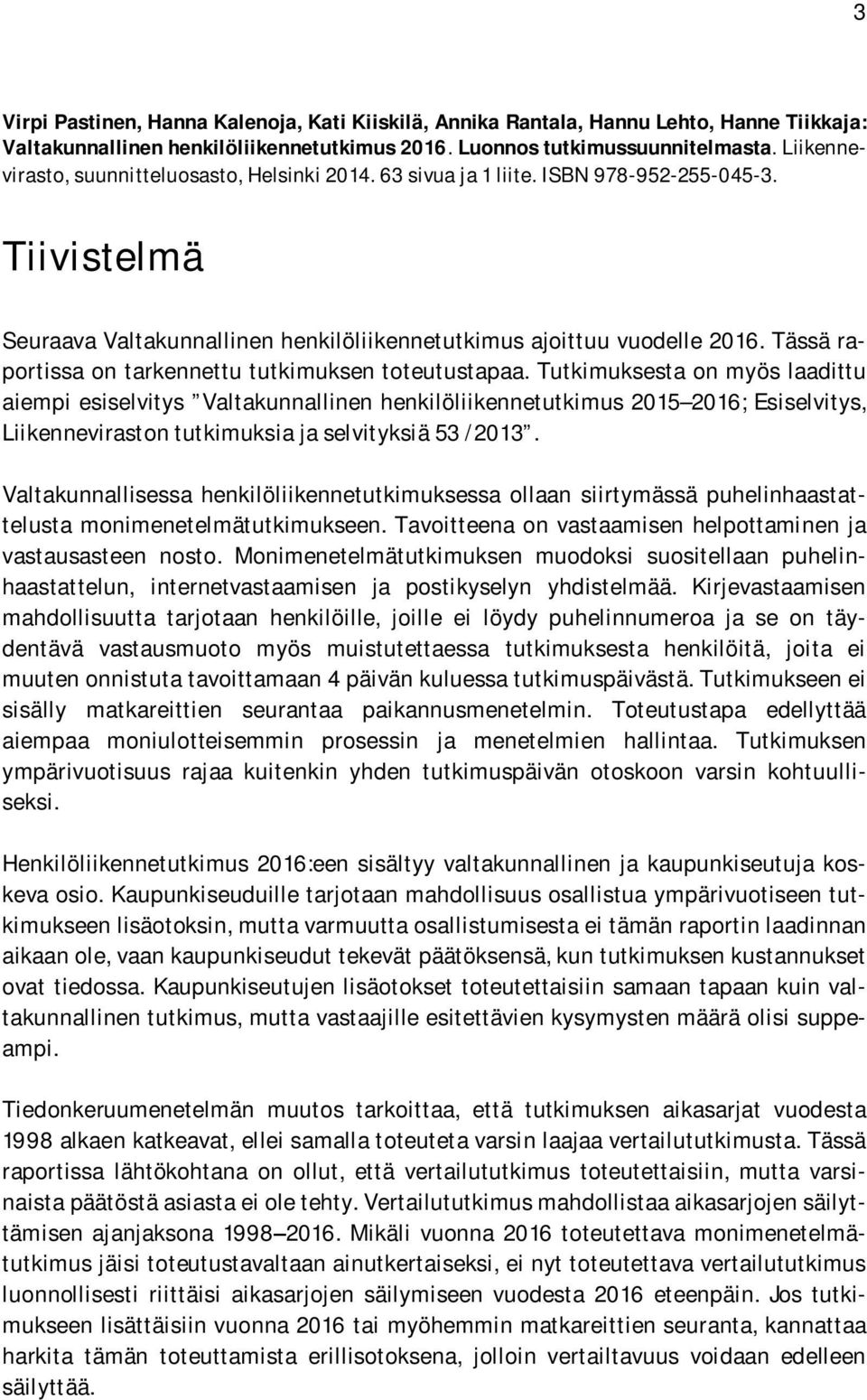 Tässä raportissa on tarkennettu tutkimuksen toteutustapaa.