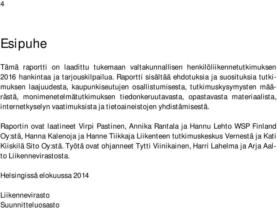 opastavasta materiaalista, internetkyselyn vaatimuksista ja tietoaineistojen yhdistämisestä.