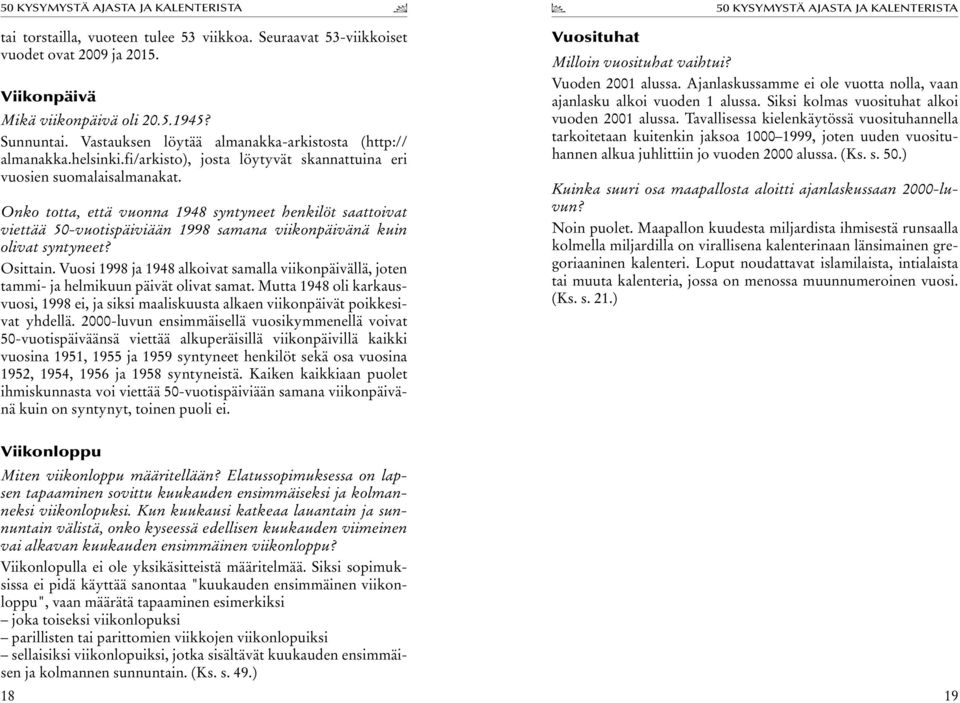 Onko totta, että vuonna 1948 syntyneet henkilöt saattoivat viettää 50-vuotispäiviään 1998 samana viikonpäivänä kuin olivat syntyneet? Osittain.