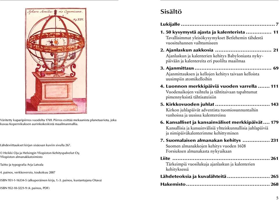 -3. painos, kustantajana Otava) ISBN 952-10-3221-9 (4. painos, PDF) Lukijalle... 7 1. 50 kysymystä ajasta ja kalenterista.