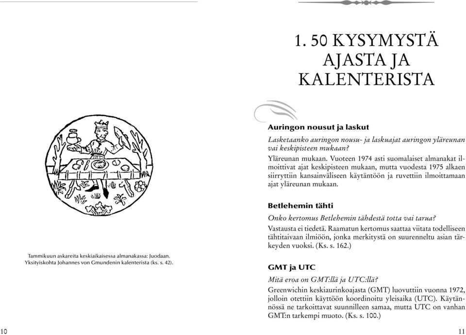 Tammikuun askareita keskiaikaisessa almanakassa: Juodaan. Yksityiskohta Johannes von Gmundenin kalenterista (ks. s. 42). Betlehemin tähti Onko kertomus Betlehemin tähdestä totta vai tarua?