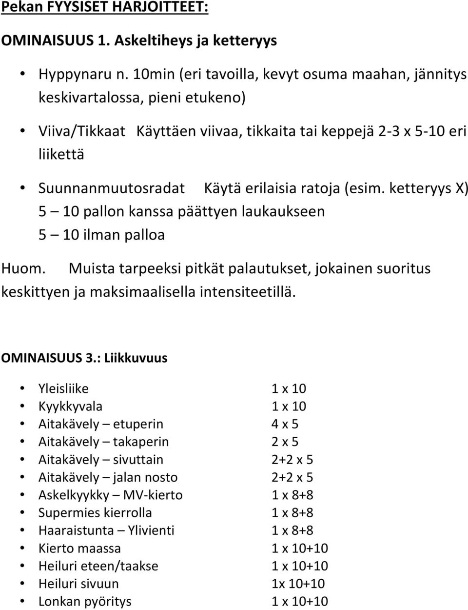 (esim. ketteryys X) 5 10 pallon kanssa päättyen laukaukseen 5 10 ilman palloa Huom. Muista tarpeeksi pitkät palautukset, jokainen suoritus keskittyen ja maksimaalisella intensiteetillä. OMINAISUUS 3.