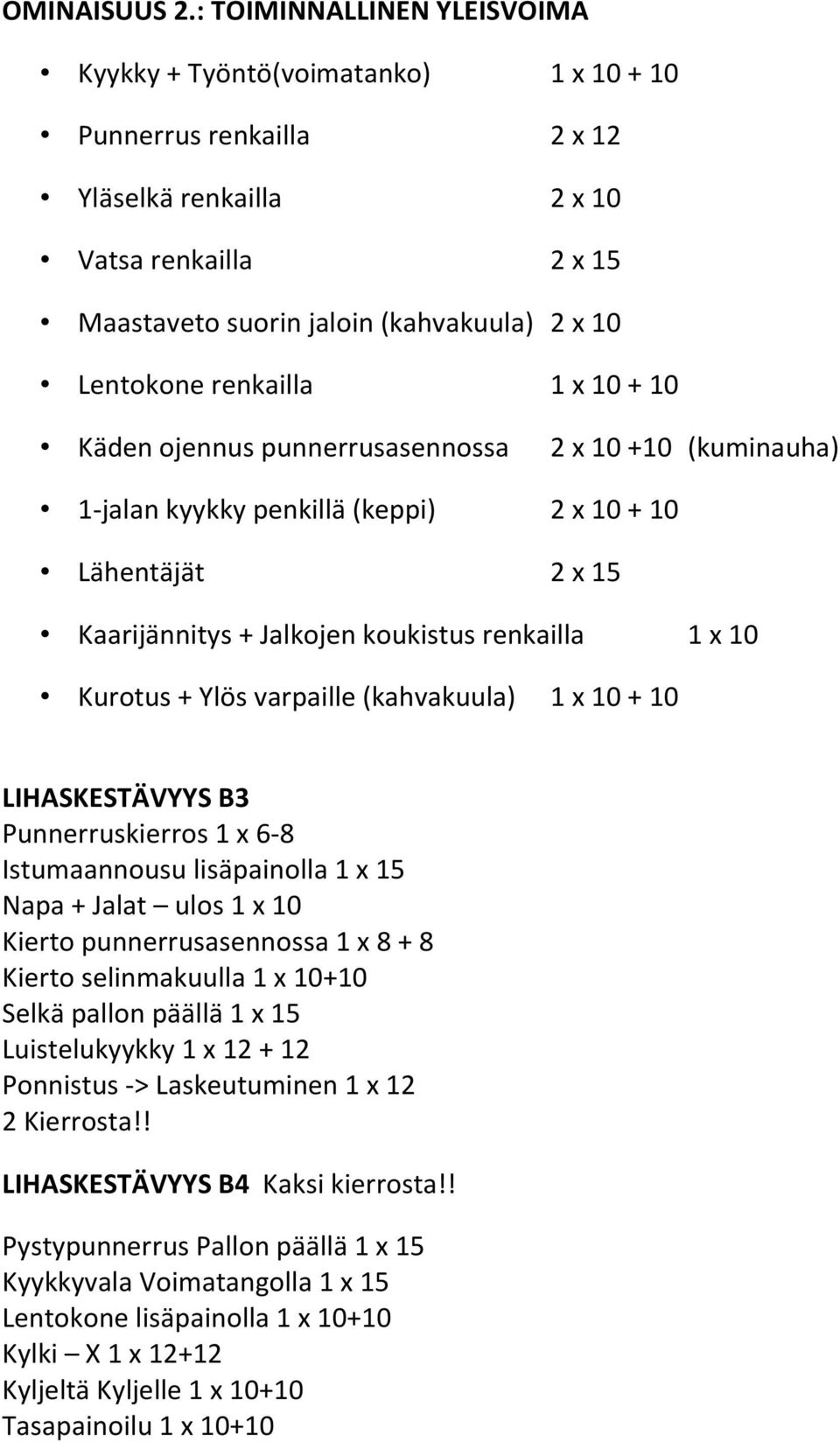 renkailla 1 x 10 + 10 Käden ojennus punnerrusasennossa 2 x 10 +10 (kuminauha) 1-jalan kyykky penkillä (keppi) 2 x 10 + 10 Lähentäjät 2 x 15 Kaarijännitys + Jalkojen koukistus renkailla 1 x 10 Kurotus