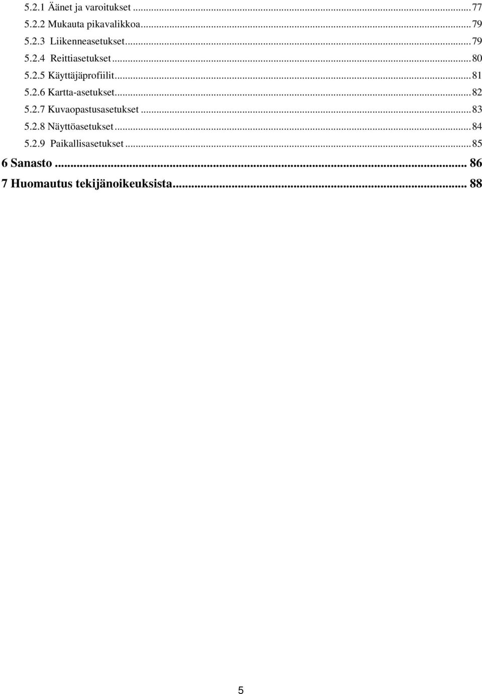 .. 82 5.2.7 Kuvaopastusasetukset... 83 5.2.8 Näyttöasetukset... 84 5.2.9 Paikallisasetukset.