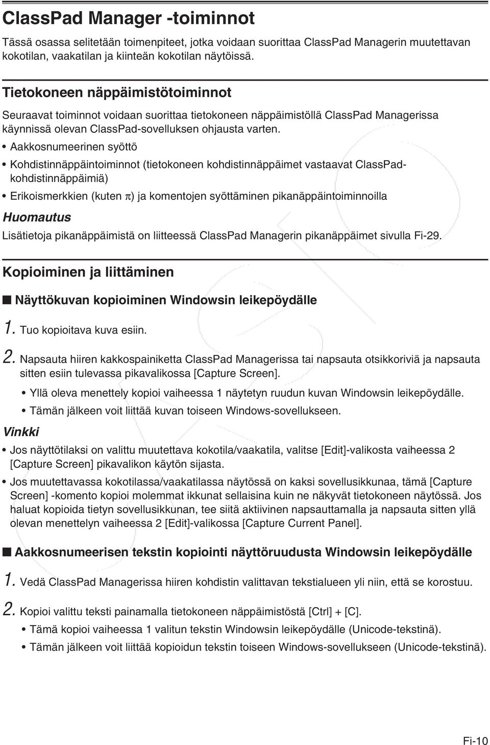 Aakkosnumeerinen syöttö Kohdistinnäppäintoiminnot (tietokoneen kohdistinnäppäimet vastaavat ClassPadkohdistinnäppäimiä) Erikoismerkkien (kuten π) ja komentojen syöttäminen pikanäppäintoiminnoilla