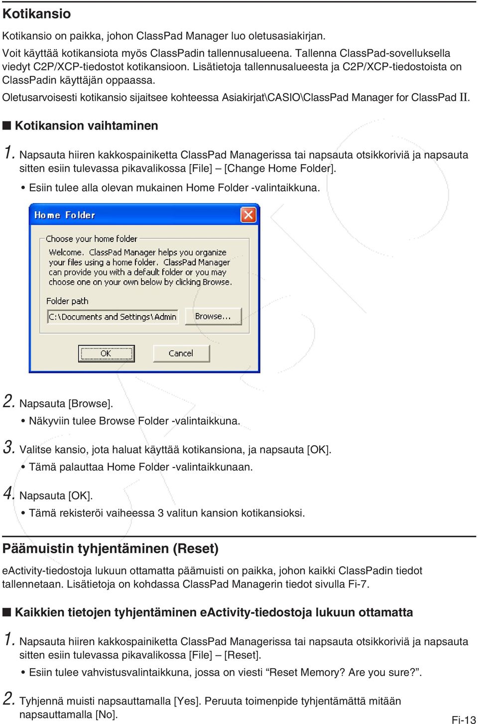 Oletusarvoisesti kotikansio sijaitsee kohteessa Asiakirjat\CASIO\ClassPad Manager for ClassPad II. Kotikansion vaihtaminen 1.