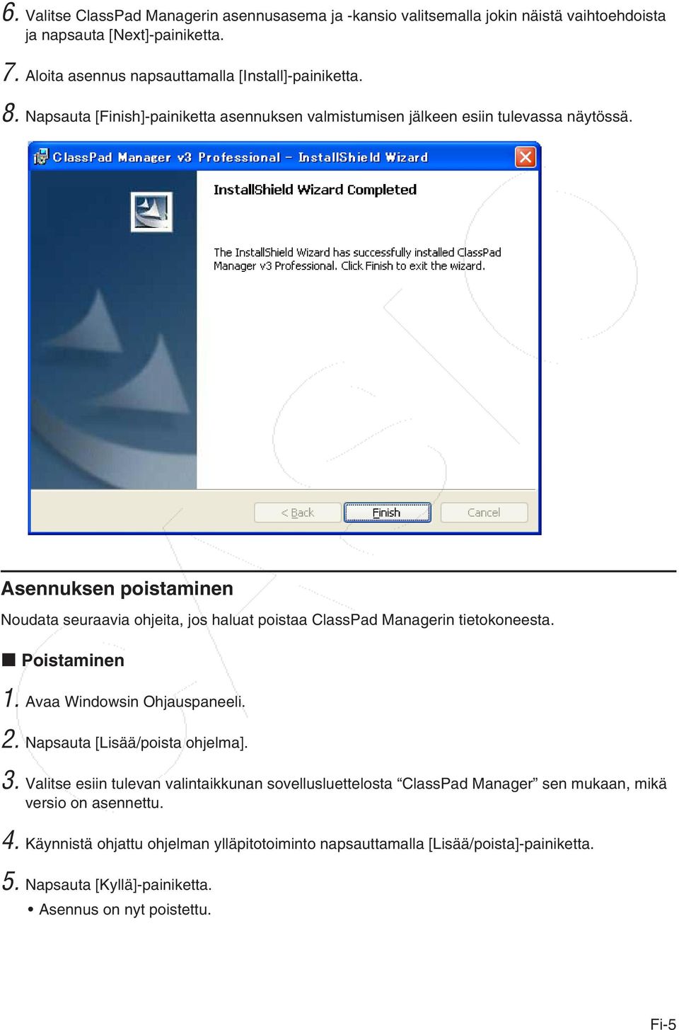 Asennuksen poistaminen Noudata seuraavia ohjeita, jos haluat poistaa ClassPad Managerin tietokoneesta. k Poistaminen 1. Avaa Windowsin Ohjauspaneeli. 2.