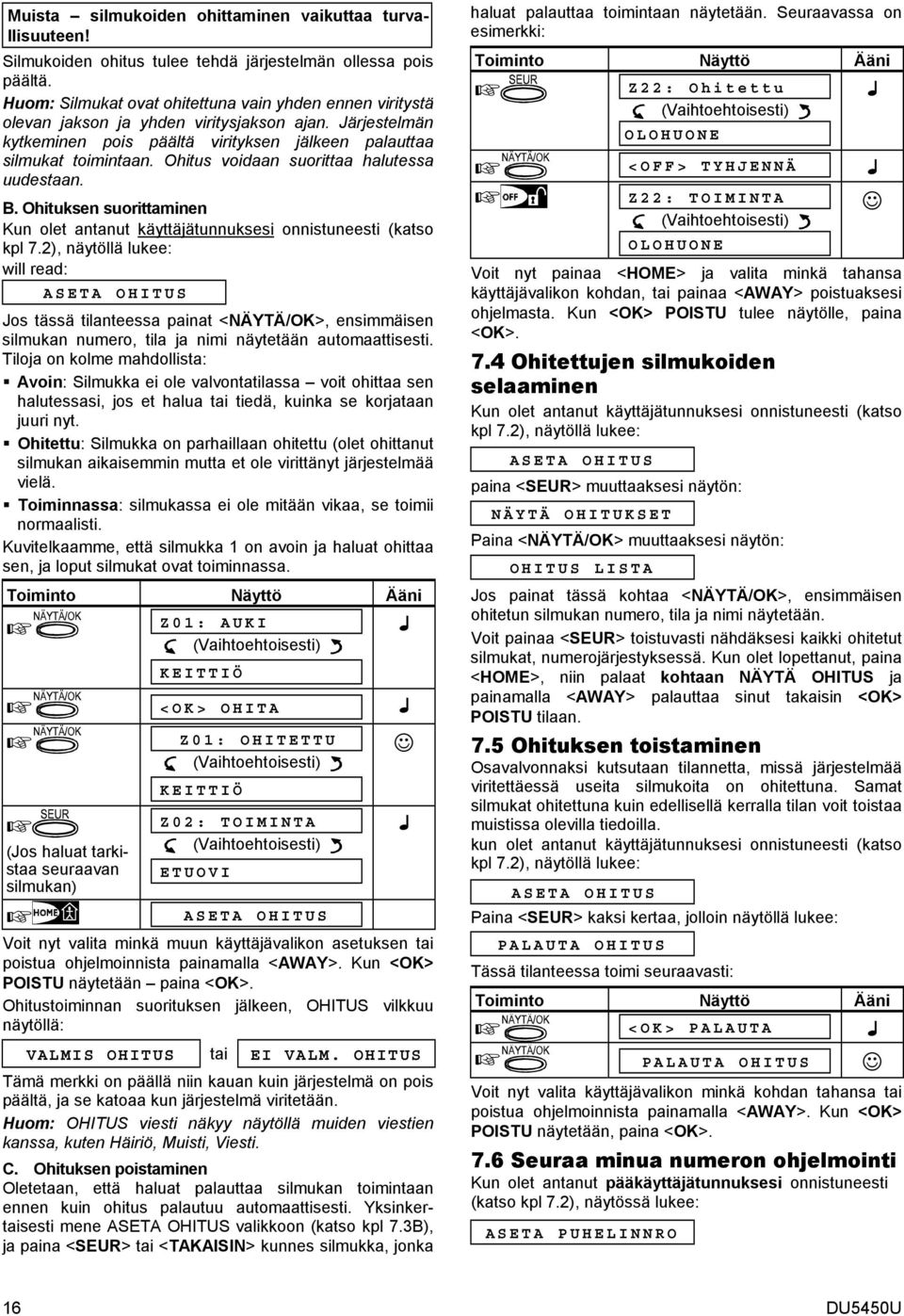 Ohitus voidaan suorittaa halutessa uudestaan. B. Ohituksen suorittaminen Kun olet antanut käyttäjätunnuksesi onnistuneesti (katso kpl 7.