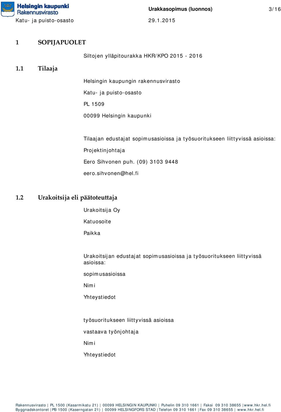 työsuoritukseen liittyvissä asioissa: Projektinjohtaja Eero Sihvonen puh. (09) 3103 9448 eero.sihvonen@hel.fi 1.