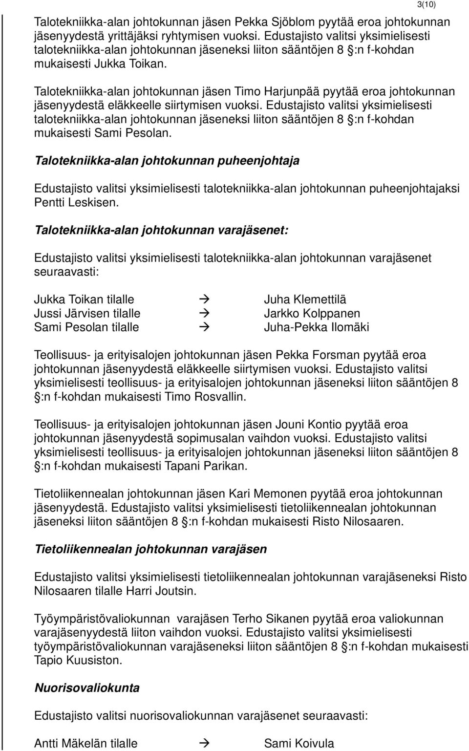 Talotekniikka-alan johtokunnan jäsen Timo Harjunpää pyytää eroa johtokunnan jäsenyydestä eläkkeelle siirtymisen vuoksi.