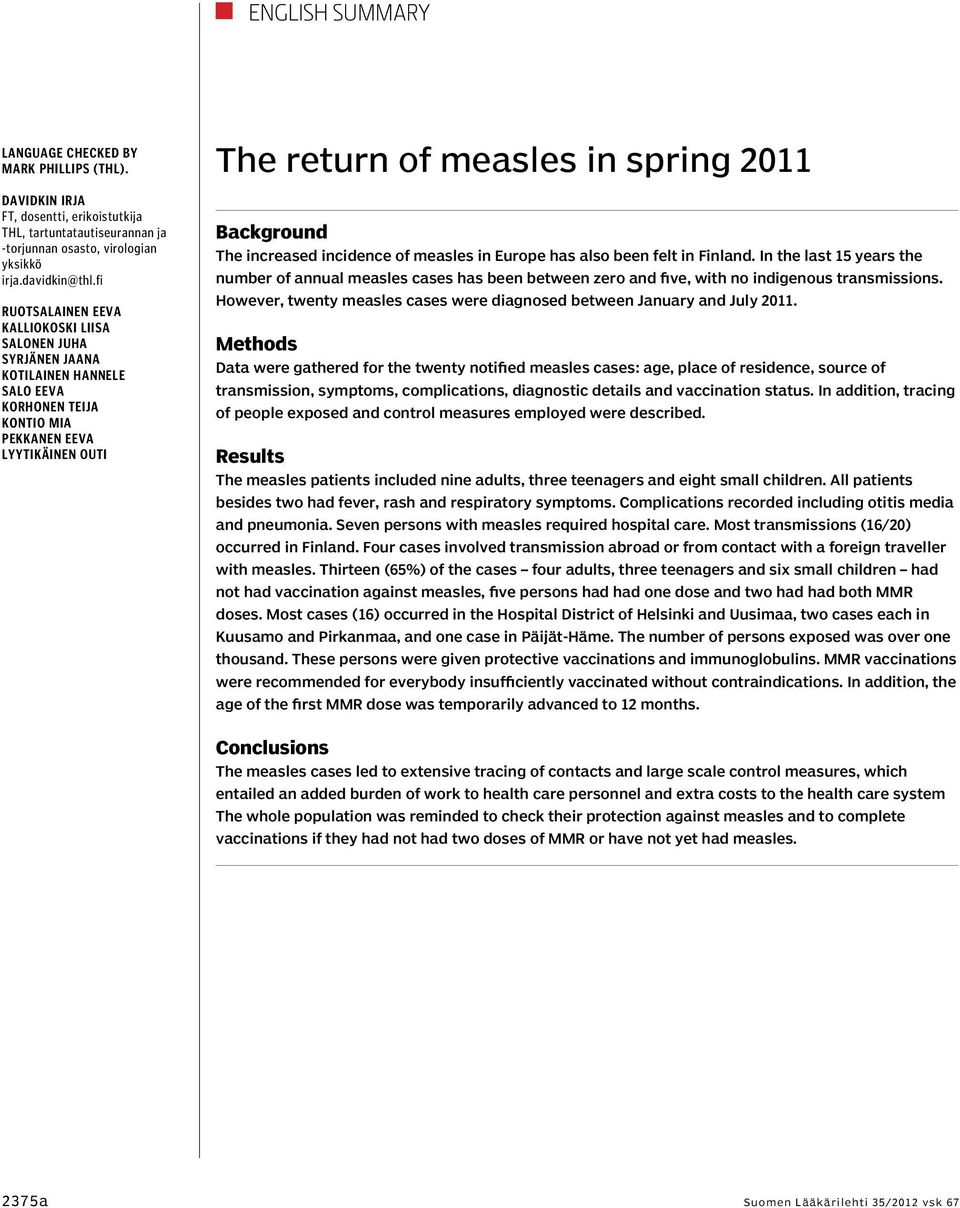 Background The increased incidence of measles in Europe has also been felt in Finland.