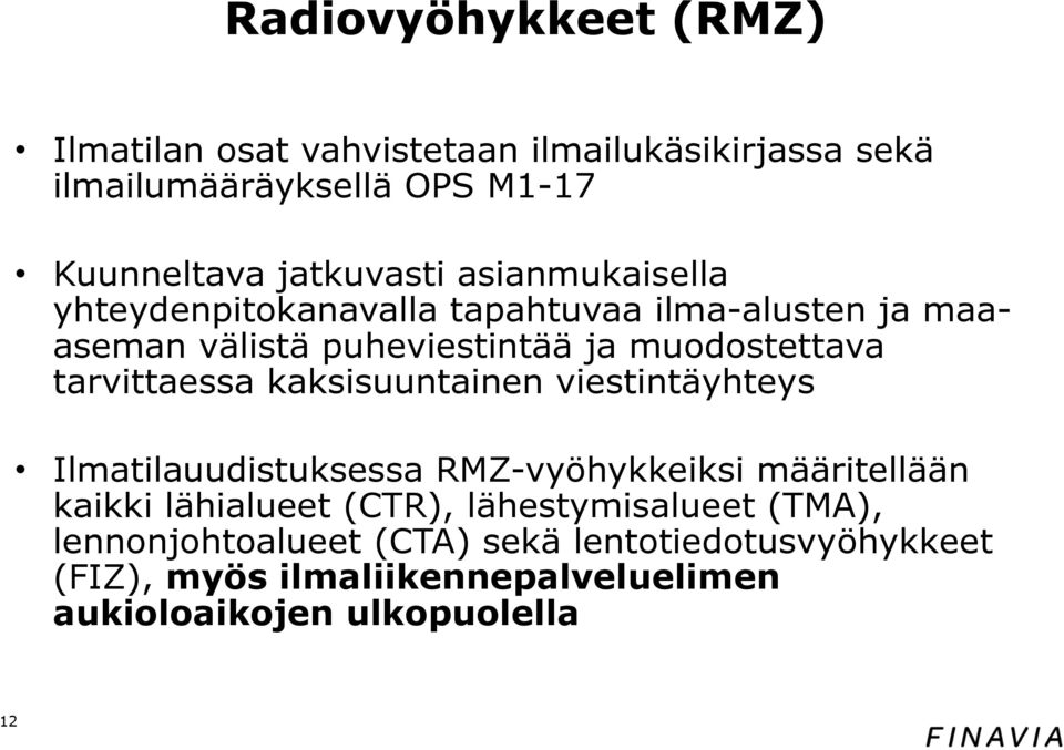 kaksisuuntainen viestintäyhteys Ilmatilauudistuksessa RMZ-vyöhykkeiksi määritellään kaikki lähialueet (CTR), lähestymisalueet