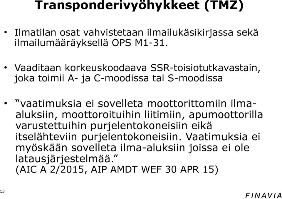 moottorittomiin ilmaaluksiin, moottoroituihin liitimiin, apumoottorilla varustettuihin purjelentokoneisiin eikä itselähteviin