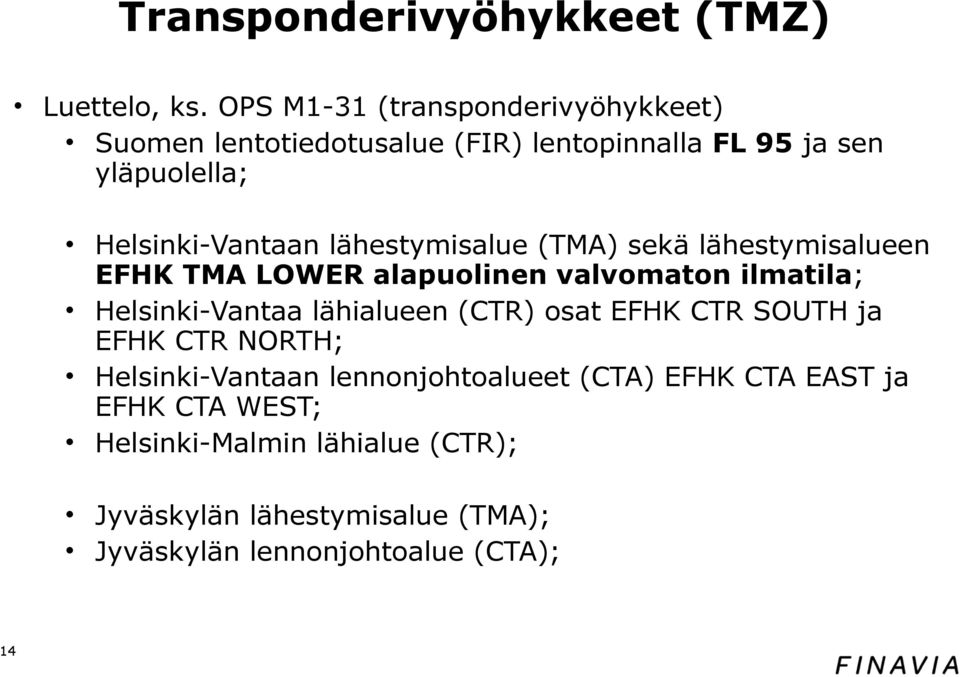lähestymisalue (TMA) sekä lähestymisalueen EFHK TMA LOWER alapuolinen valvomaton ilmatila; Helsinki-Vantaa lähialueen (CTR)