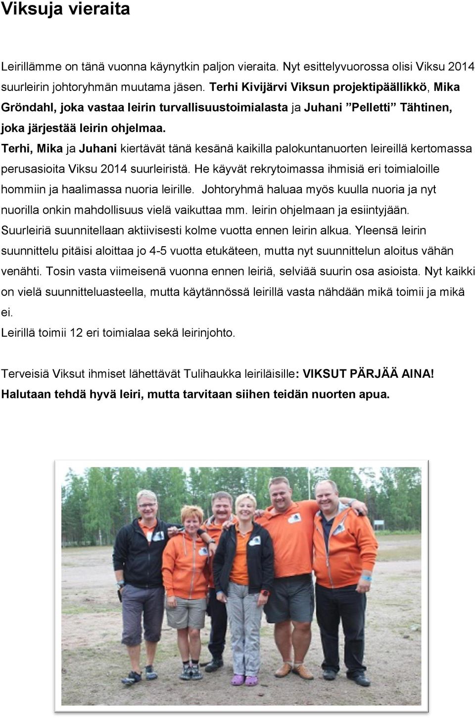 Terhi, Mika ja Juhani kiertävät tänä kesänä kaikilla palokuntanuorten leireillä kertomassa perusasioita Viksu 2014 suurleiristä.