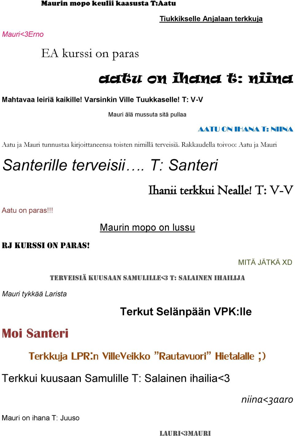 T: Santeri Aatu on paras!!! Maurin mopo on lussu RJ kurssi on paras! Ihanii terkkui Nealle!